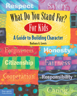 Cover Image for What Do You Stand For?: For Kids: A Guide to Building Character -- Barbara A. Lewis, Paperback