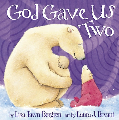 Cover Image for God Gave Us Two -- Lisa Tawn Bergren, Hardcover
