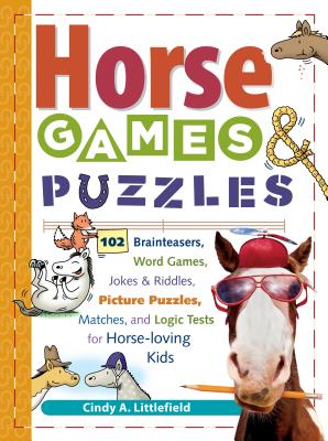 Cover Image for Horse Games & Puzzles for Kids: 102 Brainteasers, Word Games, Jokes & Riddles, Picture Puzzles, Matches & Logic Tests for Horse-Loving Kids -- Cindy A. Littlefield, Paperback