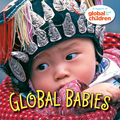Cover Image for Global Babies -- The Global Fund for Children, Board Books