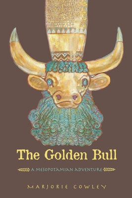 Cover Image for The Golden Bull: A Mesopotamian Adventure -- Marjorie Cowley, Paperback