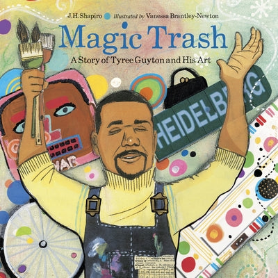 Cover Image for Magic Trash: A Story of Tyree Guyton and His Art -- J. H. Shapiro, Paperback