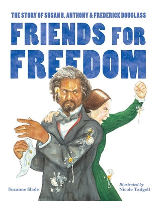Cover Image for Friends for Freedom: The Story of Susan B. Anthony & Frederick Douglass -- Suzanne Slade, Paperback