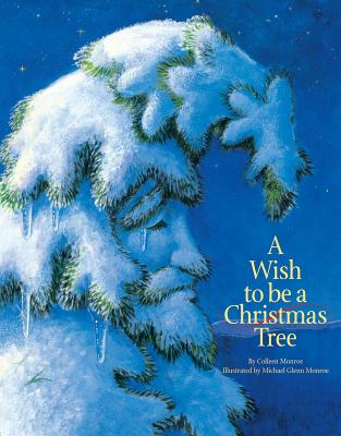 Cover Image for A Wish to Be a Christmas Tree -- Colleen Monroe, Hardcover