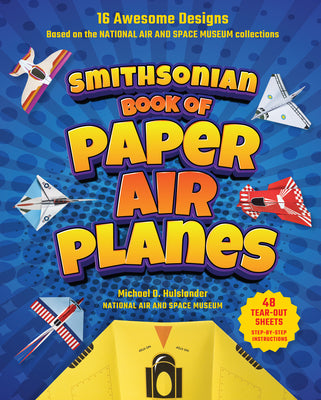 Cover Image for Smithsonian Book of Paper Airplanes -- Michael D. Hulslander, Paperback