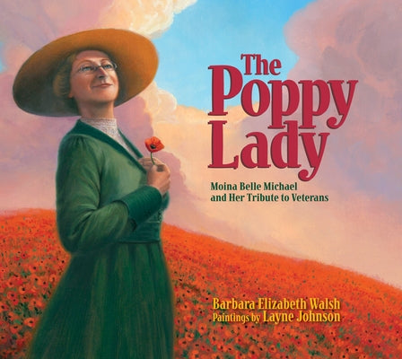 Cover Image for The Poppy Lady: Moina Belle Michael and Her Tribute to Veterans -- Barbara E. Walsh, Hardcover