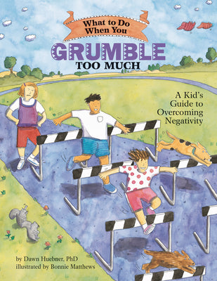 Cover Image for What to Do When You Grumble Too Much: A Kid's Guide to Overcoming Negativity -- Dawn Huebner, Paperback