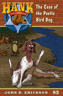 The Case of the Poetic Bird Dog: Hank the Cowdog Book 82 -- John R. Erickson, Paperback