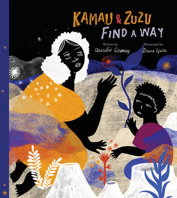 Kamau and Zuzu Find a Way: A Picture Book -- Aracelis Girmay, Hardcover