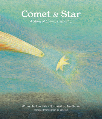 Comet & Star: A Story of Cosmic Friendship -- Juck Lee, Hardcover