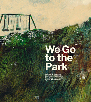 We Go to the Park: A Picture Book -- Sara Stridsberg, Hardcover