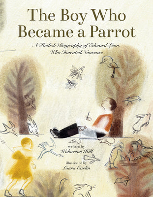 Cover Image for The Boy Who Became a Parrot: A Foolish Biography of Edward Lear, Who Invented Nonsense -- Wolverton Hill, Hardcover