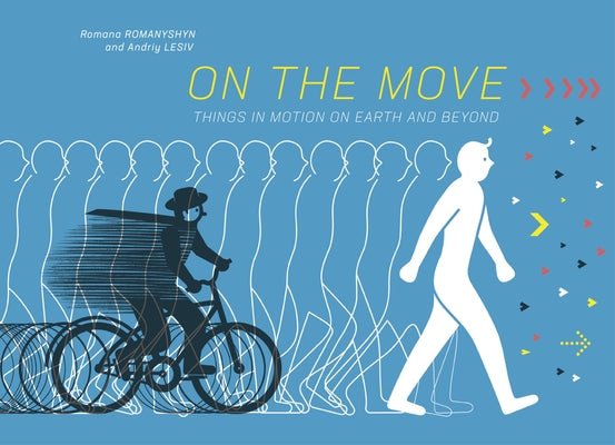 Cover Image for On the Move: Things in Motion on Earth and Beyond -- Romana Romanyshyn, Hardcover