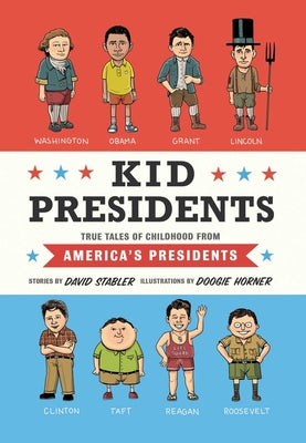 Cover Image for Kid Presidents: True Tales of Childhood from America's Presidents -- David Stabler, Hardcover