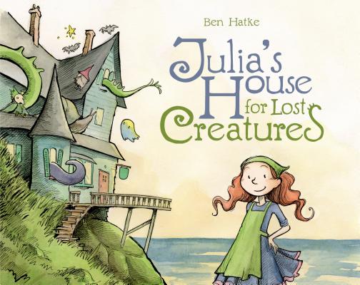 Cover Image for Julia's House for Lost Creatures -- Ben Hatke, Hardcover