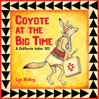 Cover Image for Coyote at the Big Time: A California Indian 123 -- Lyn Risling, Board Books
