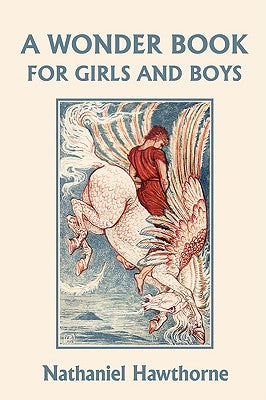 A Wonder Book for Girls and Boys, Illustrated Edition (Yesterday's Classics) -- Nathaniel Hawthorne, Paperback