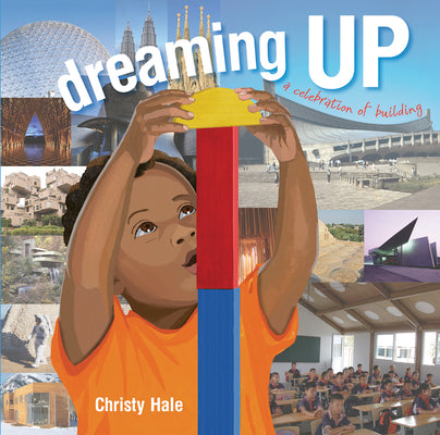 Cover Image for Dreaming Up: A Celebration of Building -- Christy Hale, Hardcover