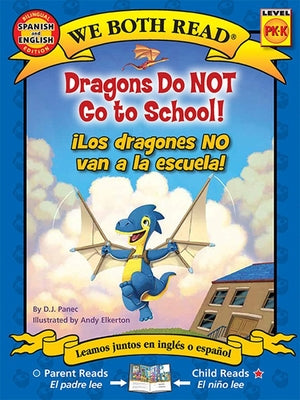 Cover Image for We Both Read: Dragons Do Not Go to School! - ¡Los Dragones No Van a la Escuela! (Bilingual in English and Spanish) -- D. J. Panec, Paperback