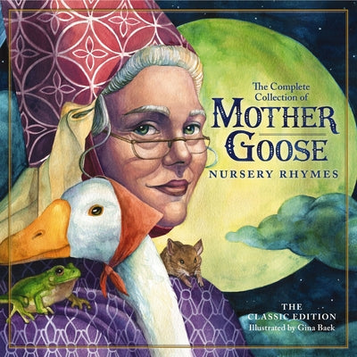 Cover Image for The Classic Collection of Mother Goose Nursery Rhymes: Over 100 Cherished Poems and Rhymes for Kids and Families -- Mother Goose, Hardcover