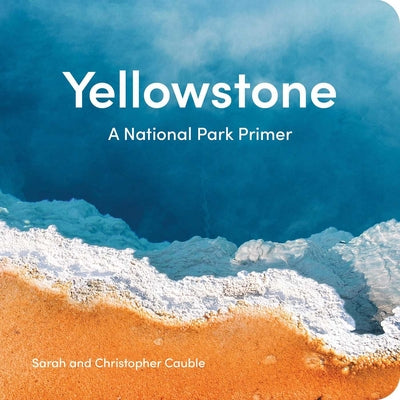 Cover Image for Yellowstone: A National Park Primer -- Sarah Cauble, Board Books