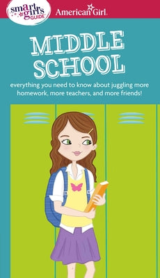 Cover Image for A Smart Girl's Guide: Middle School: Everything You Need to Know about Juggling More Homework, More Teachers, and More Friends! -- Julie Williams Montalbano, Paperback