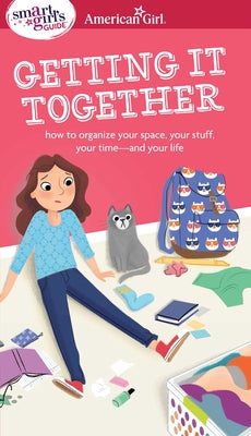 Cover Image for A Smart Girl's Guide: Getting It Together: How to Organize Your Space, Your Stuff, Your Time--And Your Life -- Erin Falligant, Paperback