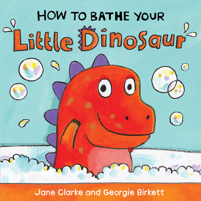 Cover Image for How to Bathe Your Little Dinosaur -- Jane Clarke, Board Books