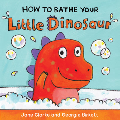 How to Bathe Your Little Dinosaur -- Jane Clarke, Board Books