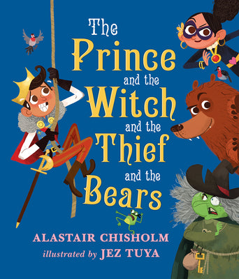 Cover Image for The Prince and the Witch and the Thief and the Bears -- Alastair Chisholm, Hardcover
