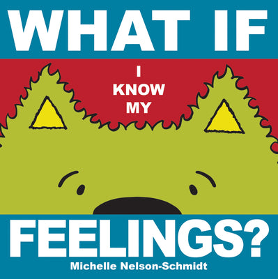 Cover Image for What If I Know My... Feelings -- Michelle Nelson-Schmidt, Board Books