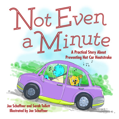 Cover Image for Not Even a Minute: A Practical Story about Preventing Hot Car Heatstroke -- Joe Schaffner, Board Books