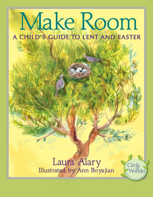 Cover Image for Make Room: A Child's Guide to Lent and Easter -- Part of the Circle of Wonder Series -- Laura Alary, Paperback