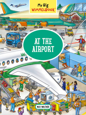 Cover Image for My Big Wimmelbook(r)--At the Airport: A Look-And-Find Book (Kids Tell the Story) -- Max Walther, Board Books