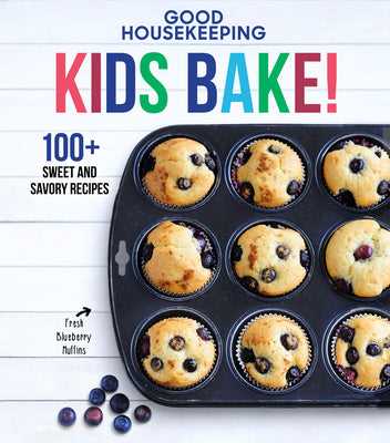 Cover Image for Good Housekeeping Kids Bake!: 100+ Sweet and Savory Recipes - A Kids Baking Cookbook -- Good Housekeeping, Hardcover