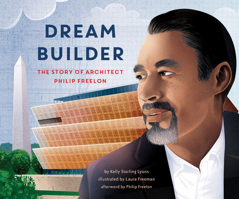 Cover Image for Dream Builder: The Story of Architect Philip Freelon -- Kelly Lyons, Hardcover