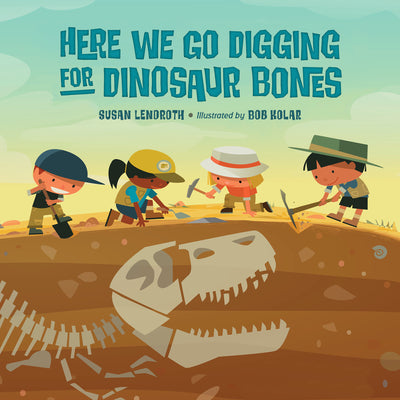 Cover Image for Here We Go Digging for Dinosaur Bones -- Susan Lendroth, Hardcover