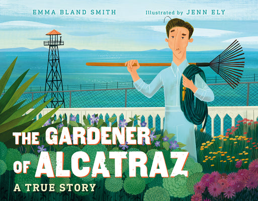Cover Image for The Gardener of Alcatraz: A True Story -- Emma Bland Smith, Hardcover