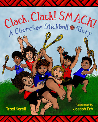 Cover Image for Clack, Clack! Smack! a Cherokee Stickball Story -- Traci Sorell, Hardcover