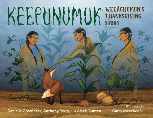 Cover Image for Keepunumuk: Weeâchumun's Thanksgiving Story -- Danielle Greendeer, Hardcover