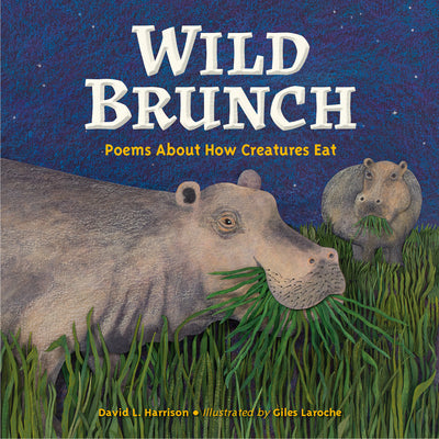 Wild Brunch: Poems about How Creatures Eat -- David L. Harrison, Hardcover