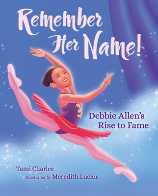 Cover Image for Remember Her Name!: Debbie Allen's Rise to Fame -- Tami Charles, Hardcover