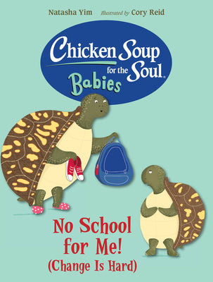 Cover Image for Chicken Soup for the Soul Babies: No School for Me! (Change Is Hard) -- Natasha Yim, Board Books