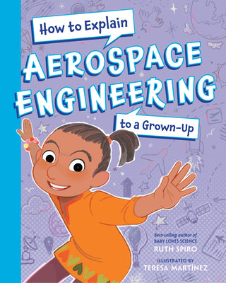 Cover Image for How to Explain Aerospace Engineering to a Grown-Up -- Ruth Spiro, Hardcover
