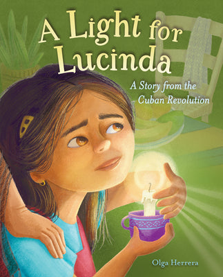 Cover Image for A Light for Lucinda: A Story from the Cuban Revolution -- Olga Herrera, Hardcover