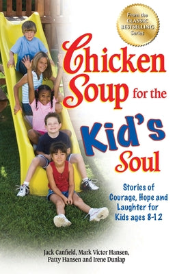 Cover Image for Chicken Soup for the Kid's Soul: Stories of Courage, Hope and Laughter for Kids Ages 8-12 -- Jack Canfield, Paperback