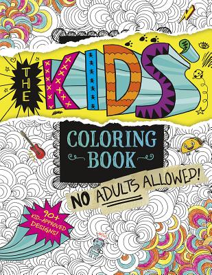 Cover Image for The Kids' Coloring Book: No Adults Allowed! -- Aruna Rangarajan, Paperback