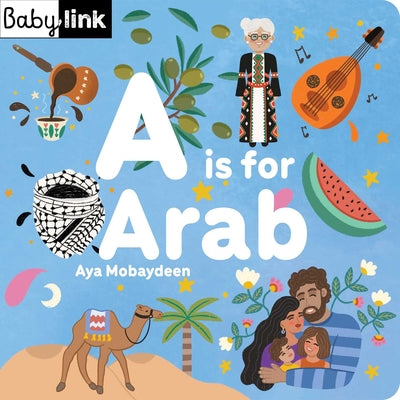 Cover Image for A is for Arab: ABCs of the Arab World -- Aya Mobaydeen, Board Books