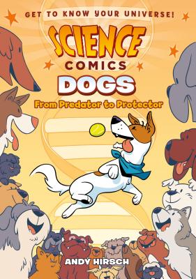 Cover Image for Science Comics: Dogs: From Predator to Protector -- Andy Hirsch, Paperback