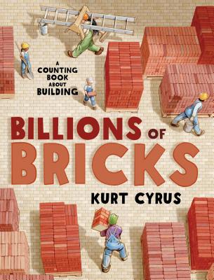Cover Image for Billions of Bricks: A Counting Book about Building -- Kurt Cyrus, Hardcover